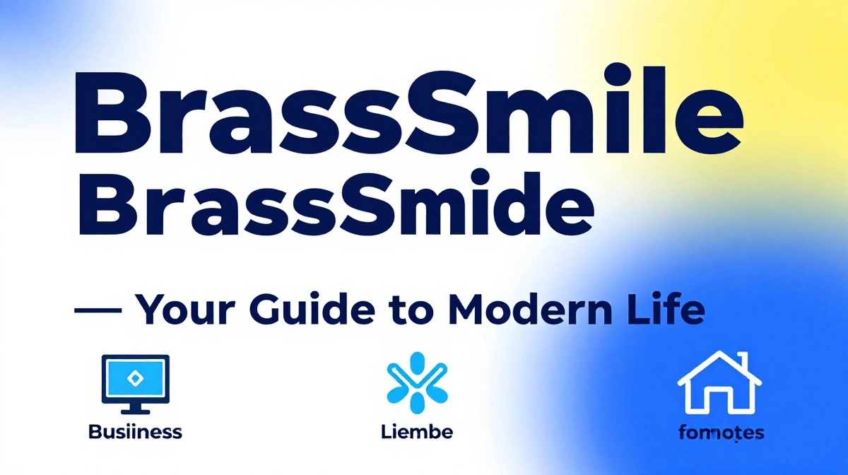 BrassSmile informational blog covering business, technology, lifestyle, education and home topics for modern readers